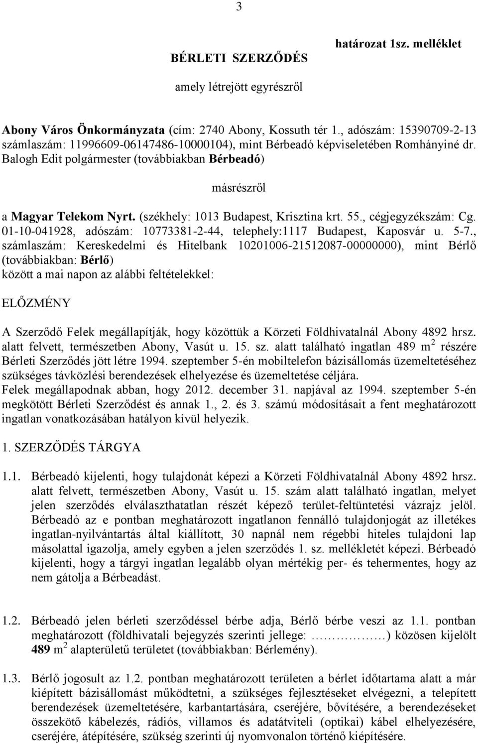 (székhely: 1013 Budapest, Krisztina krt. 55., cégjegyzékszám: Cg. 01-10-041928, adószám: 10773381-2-44, telephely:1117 Budapest, Kaposvár u. 5-7.