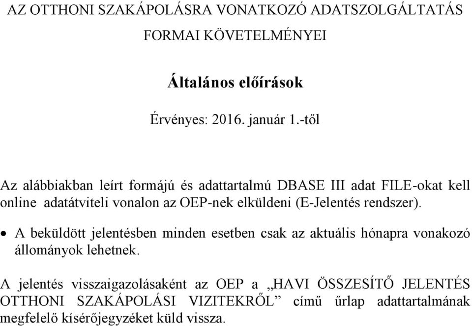 (E-Jelentés rendszer). A beküldött jelentésben minden esetben csak az aktuális hónapra vonakozó állományok lehetnek.