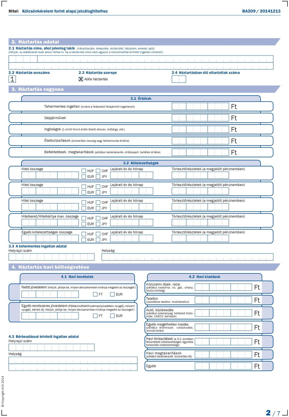 érintett ingatlan címével!) 2.2 Háztartás sorszáma 1 3. Háztartás vagyona 2.3 Háztartás szerepe x Adós háztartás 2.4 Háztartásban élő eltartottak száma 3.