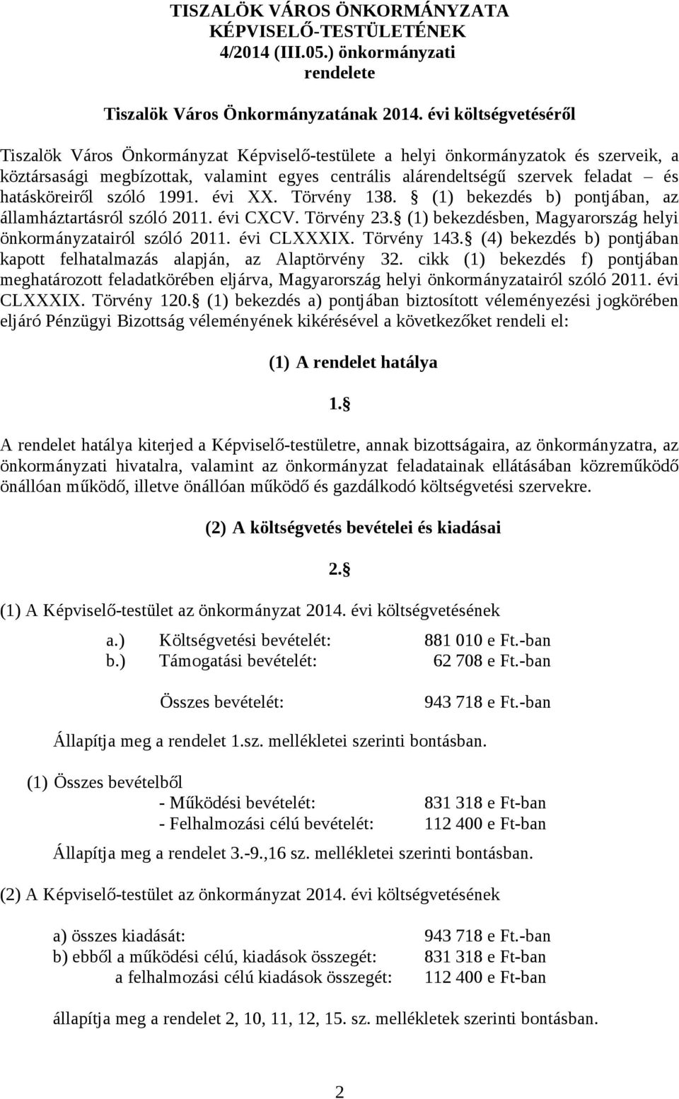 hatásköreiről szóló 1991. évi XX. Törvény 138. (1) bekezdés b) pontjában, az államháztartásról szóló 2011. évi CXCV. Törvény 23. (1) bekezdésben, Magyarország helyi önkormányzatairól szóló 2011.