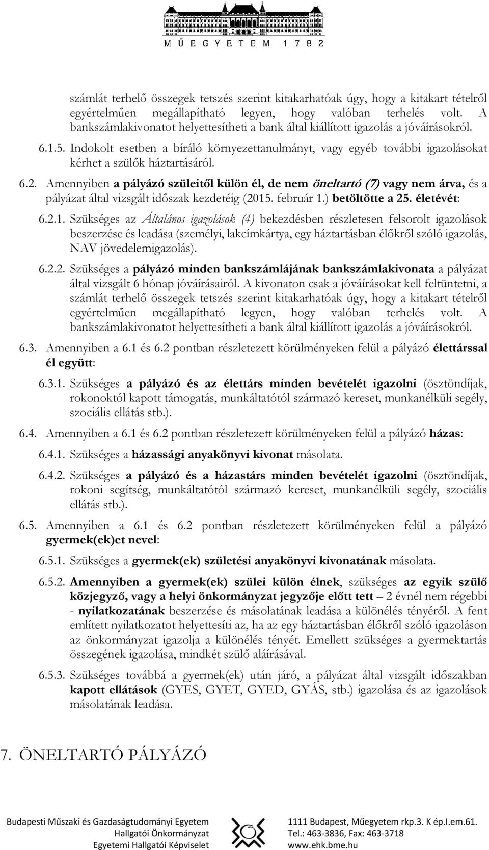 Indokolt esetben a bíráló környezettanulmányt, vagy egyéb további igazolásokat kérhet a szülők háztartásáról. 6.2.