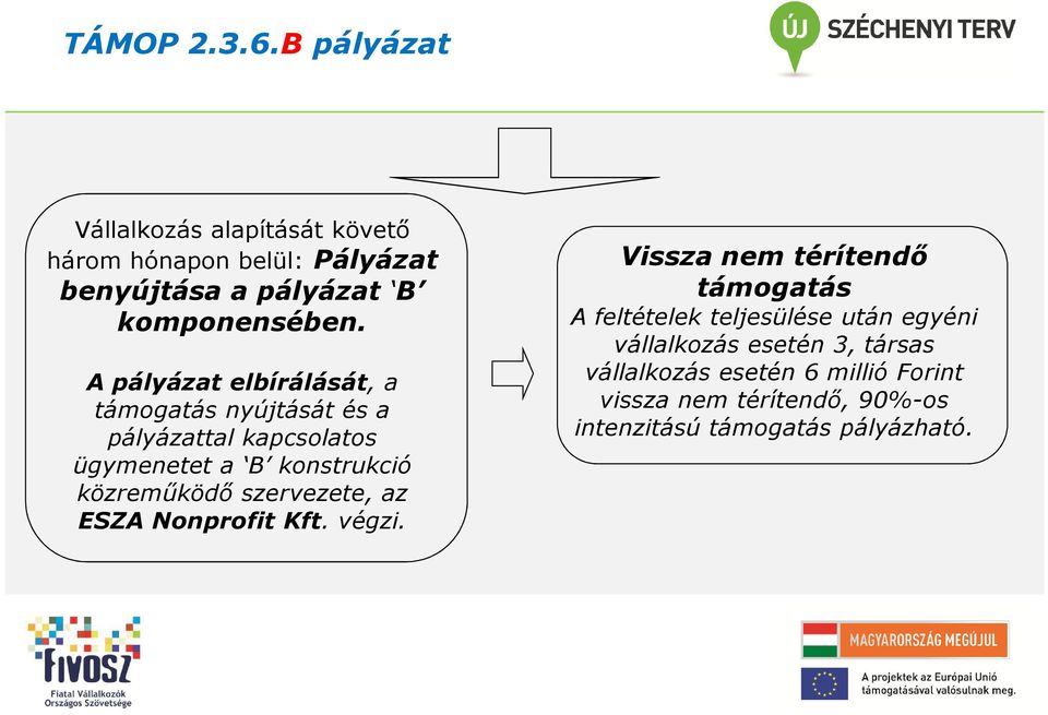 A pályázat elbírálását, a támogatás nyújtását és a pályázattal kapcsolatos ügymenetet a B konstrukció közreműködő