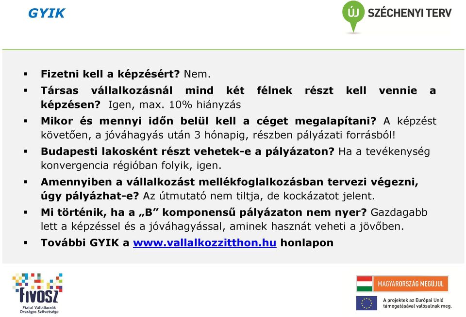 Budapesti lakosként részt vehetek-e a pályázaton? Ha a tevékenység konvergencia régióban folyik, igen.