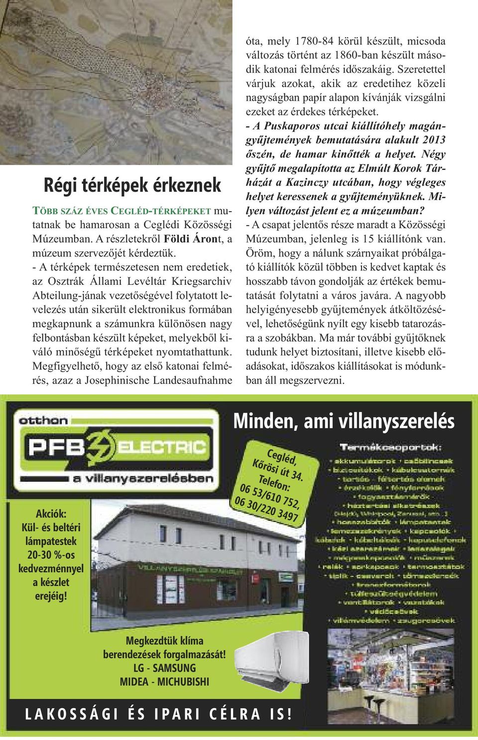 különösen nagy felbontásban készült képeket, melyekből kiváló minőségű térképeket nyomtathattunk.