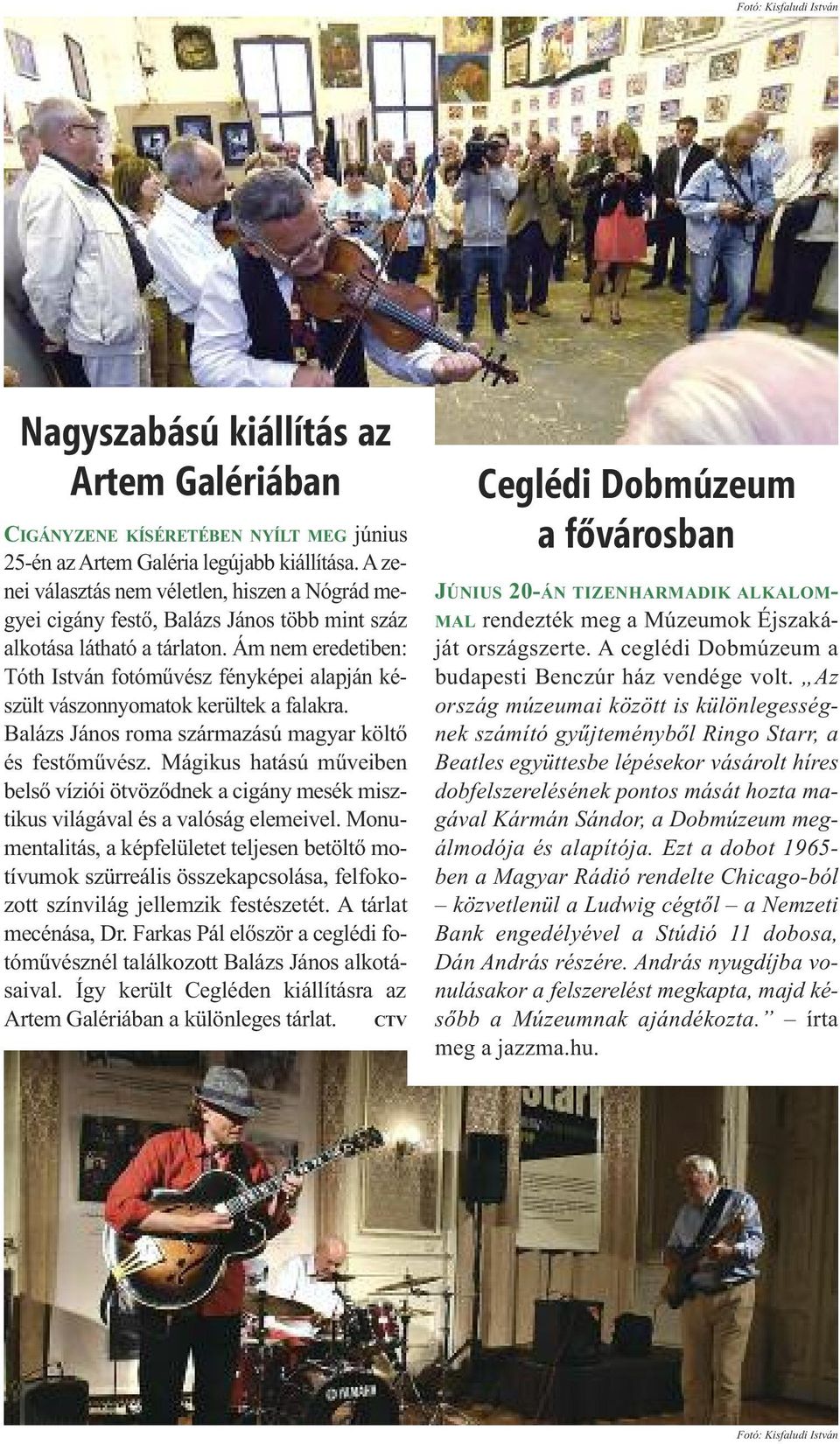 Ám nem eredetiben: Tóth István fotóművész fényképei alapján készült vászonnyomatok kerültek a falakra. Balázs János roma származású magyar költő és festőművész.