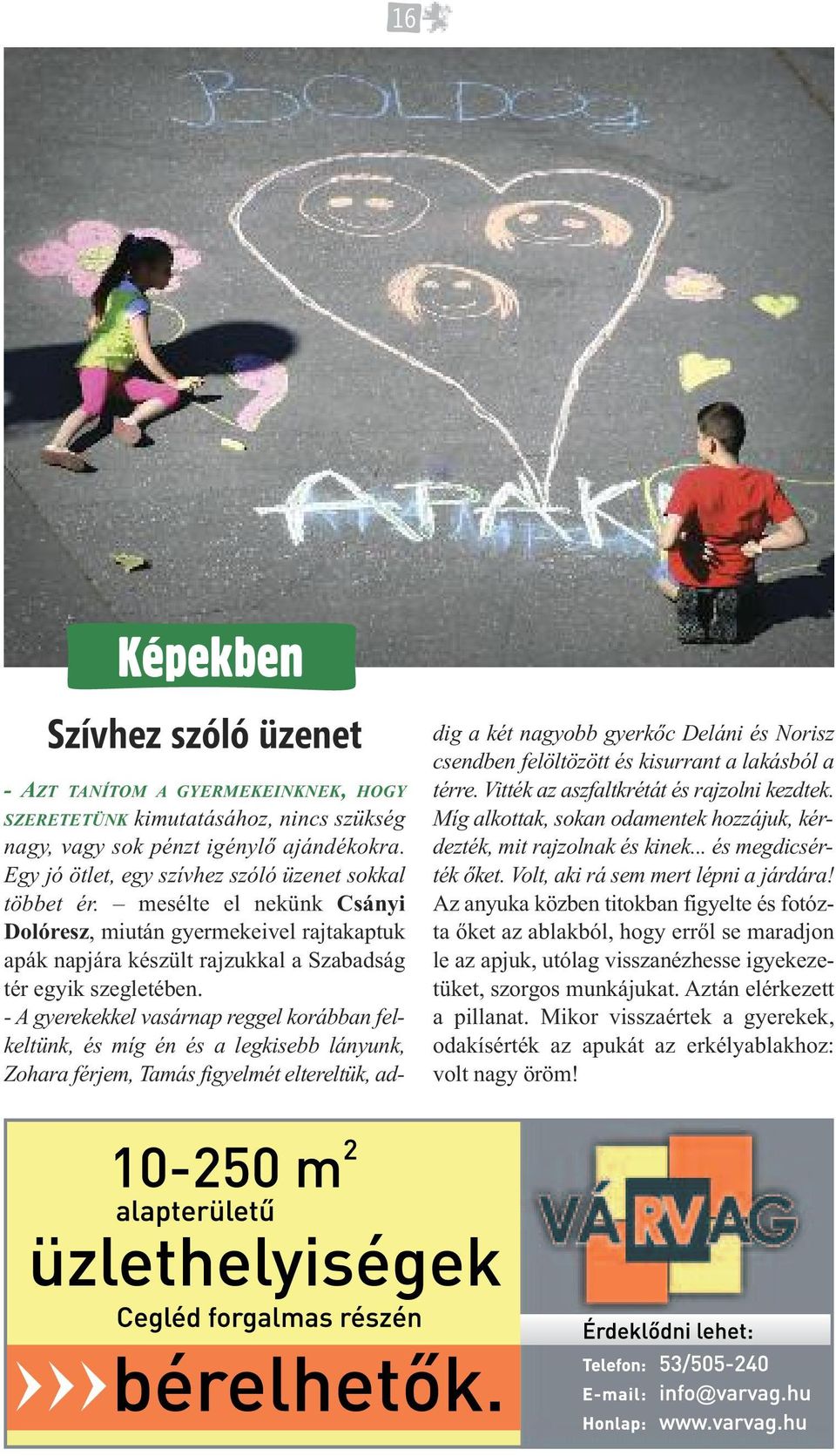 - A gyerekekkel vasárnap reggel korábban felkeltünk, és míg én és a legkisebb lányunk, Zohara férjem, Tamás figyelmét eltereltük, addig a két nagyobb gyerkőc Deláni és Norisz csendben felöltözött és