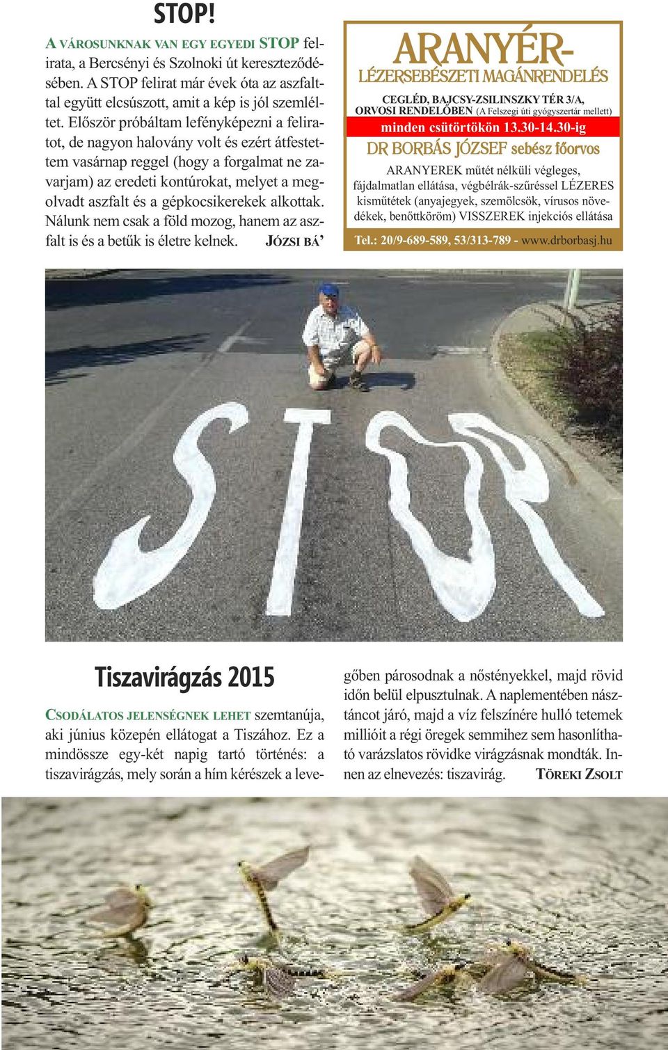 gépkocsikerekek alkottak. Nálunk nem csak a föld mozog, hanem az aszfalt is és a betűk is életre kelnek.