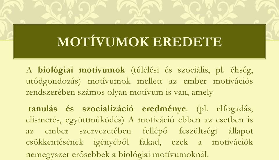 tanulás és szocializáció eredménye. (pl.
