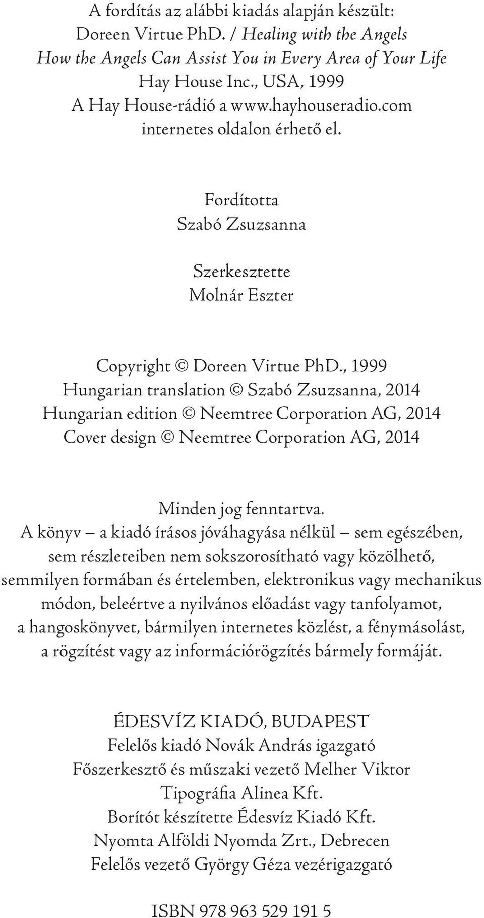 , 1999 Hungarian translation Szabó Zsuzsanna, 2014 Hungarian edition Neemtree Corporation AG, 2014 Cover design Neemtree Corporation AG, 2014 Minden jog fenntartva.