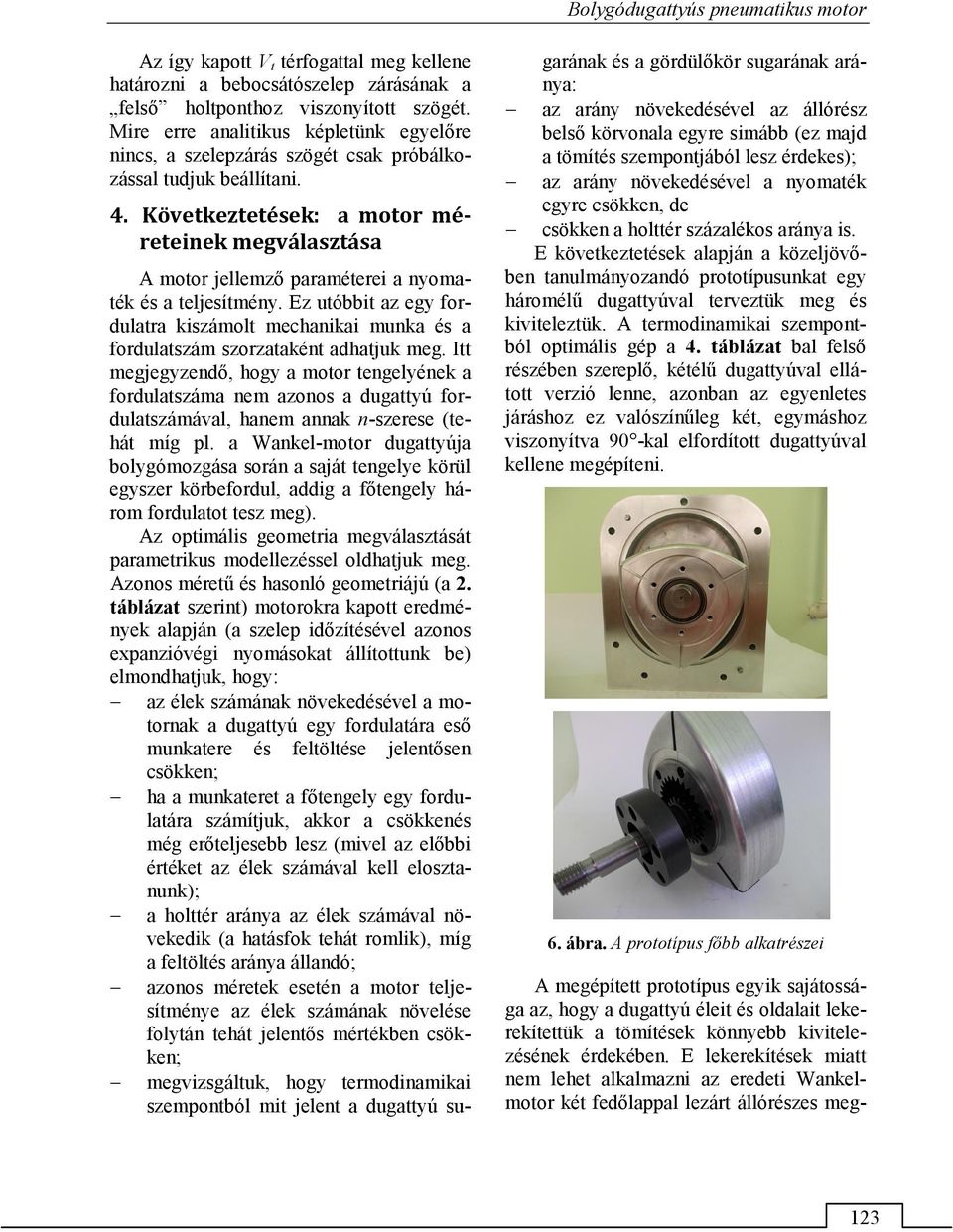 Következtetések: a motor méreteinek megválasztása A motor jellemző paraméterei a nyomaték és a teljesítmény.