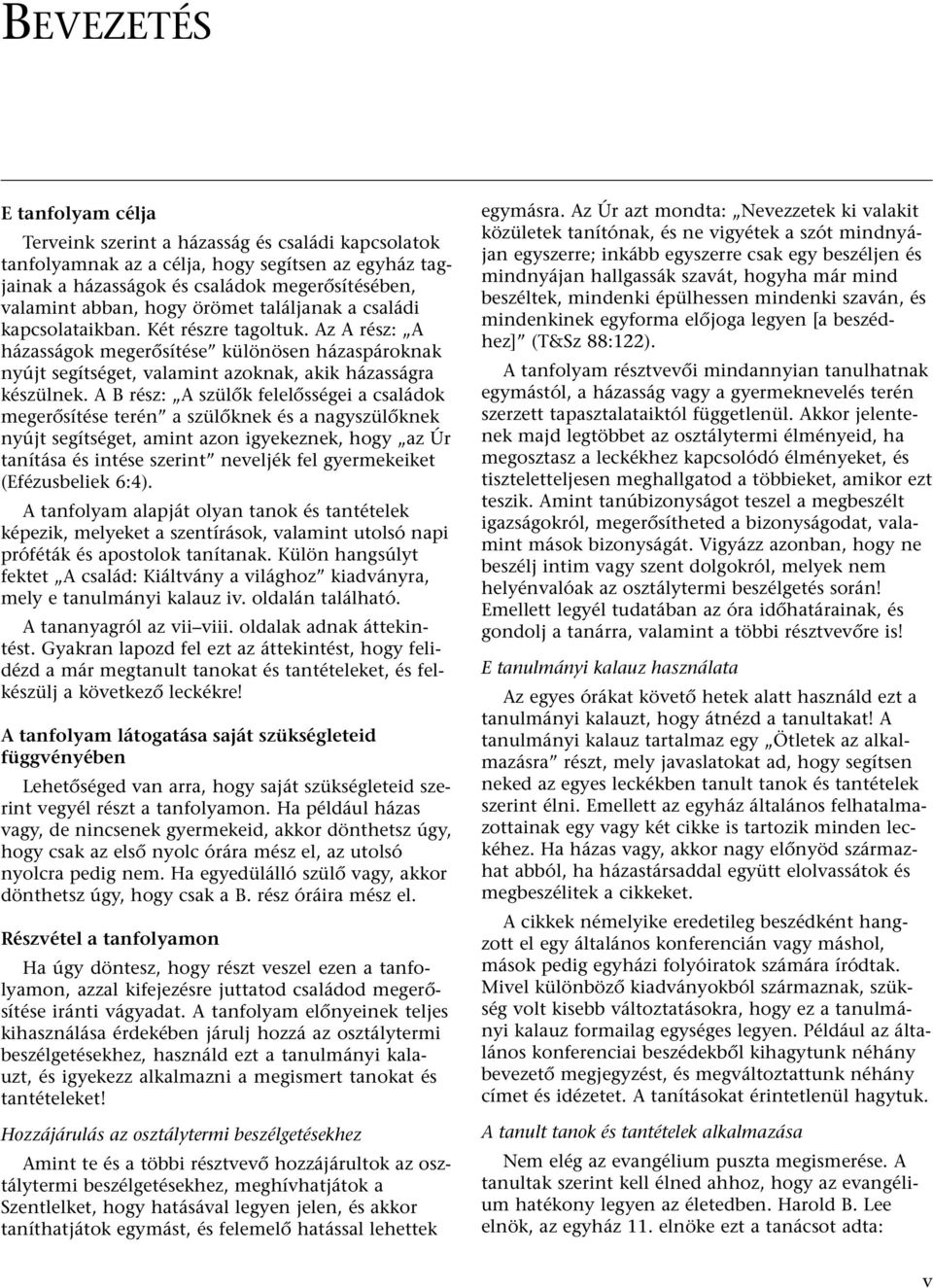 A B rész: A szülœk felelœsségei a családok megerœsítése terén a szülœknek és a nagyszülœknek nyújt segítséget, amint azon igyekeznek, hogy az Úr tanítása és intése szerint neveljék fel gyermekeiket