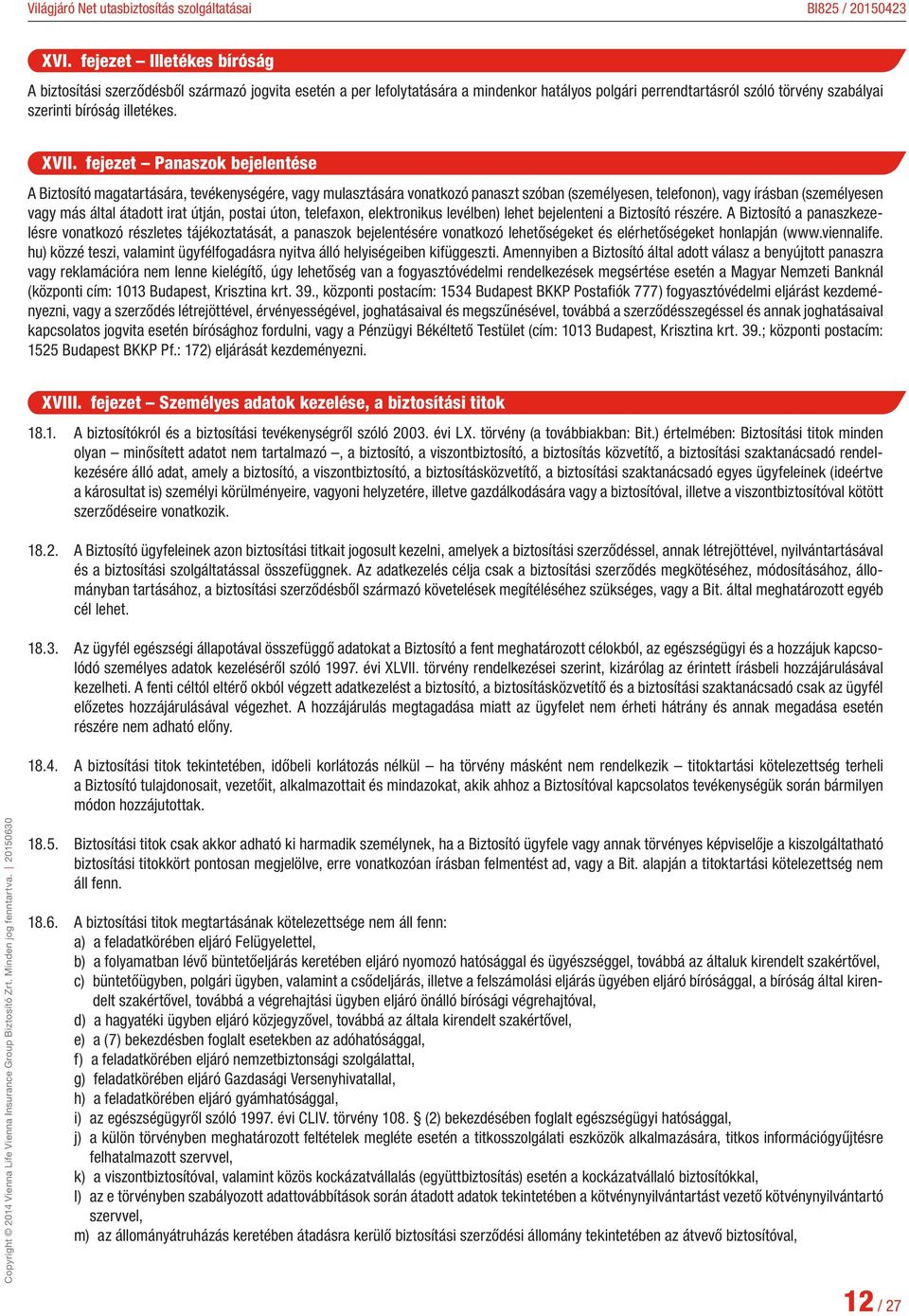 irat útján, postai úton, telefaxon, elektronikus levélben) lehet bejelenteni a Biztosító részére.