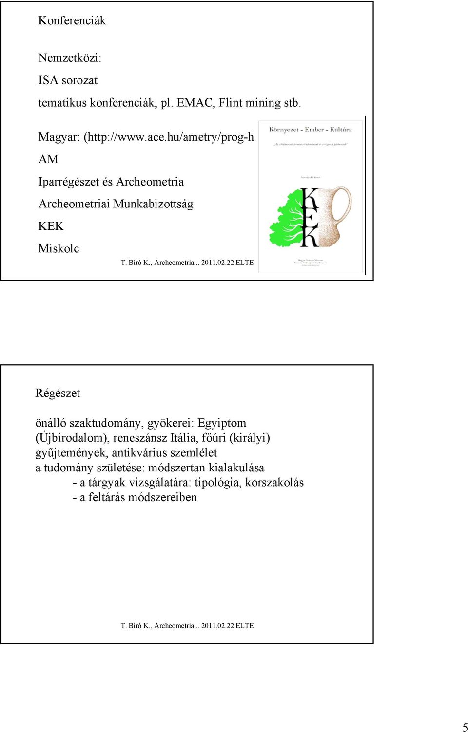 html) AM Iparrégészet és Archeometria Archeometriai Munkabizottság KEK Miskolc Régészet önálló szaktudomány,