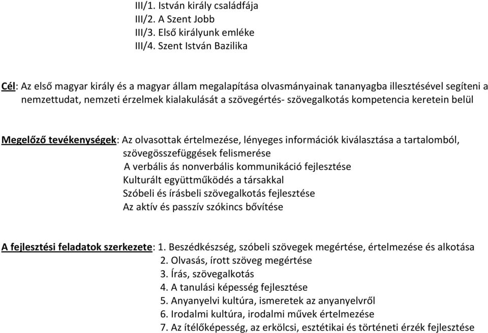 szövegalkotás kompetencia keretein belül Megelőző tevékenységek: Az olvasottak értelmezése, lényeges információk kiválasztása a tartalomból, szövegösszefüggések felismerése A verbális ás nonverbális