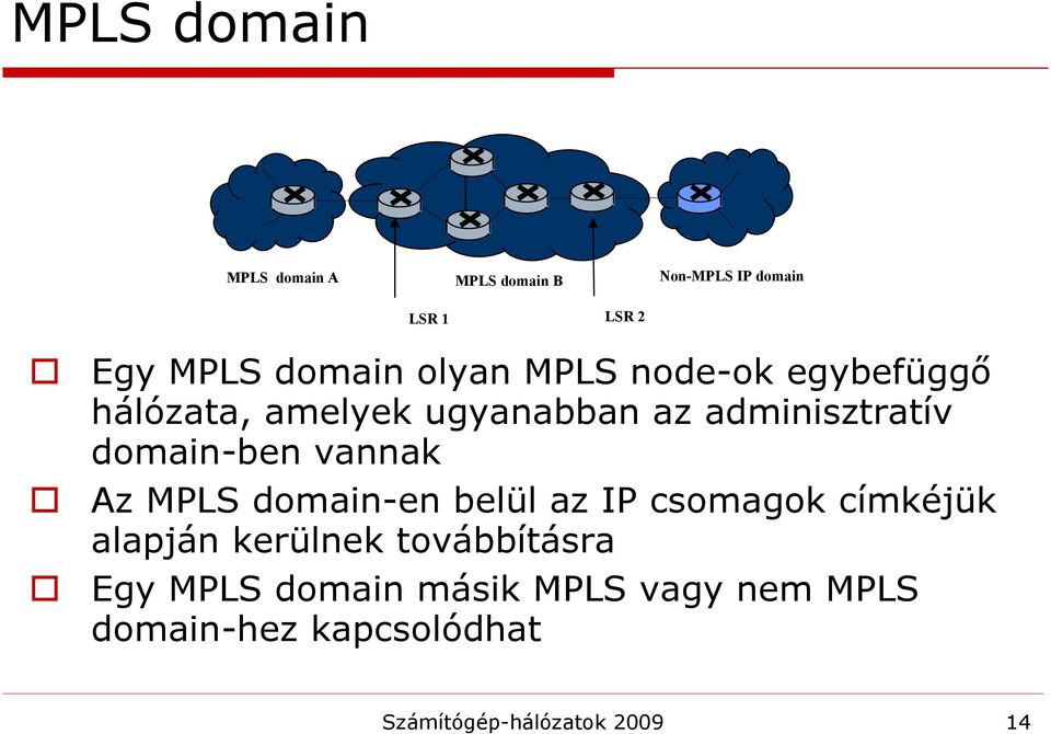 vannak Az MPLS domain-en belül az IP csomagok címkéjük alapján kerülnek továbbításra Egy