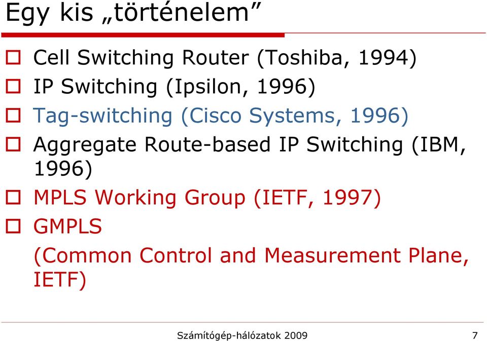 Route-based IP Switching (IBM, 1996) MPLS Working Group (IETF, 1997)