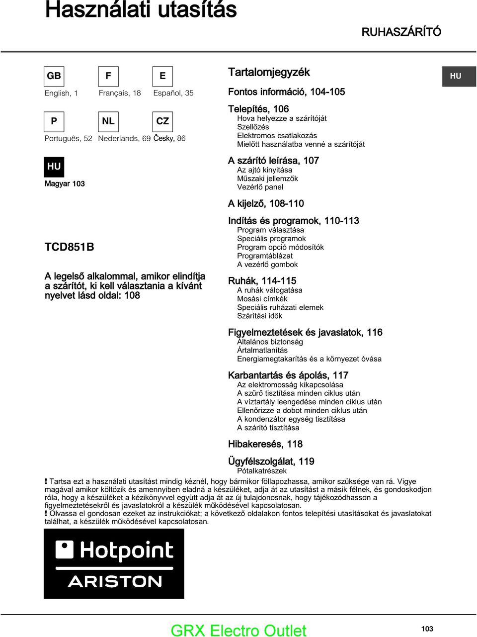 szárítóját A szárító leírása, 107 Az ajtó kinyitása Műszaki jellemzők Vezérlő panel A kijelző, 108-110 Indítás és programok, 110-113 Program választása Speciális programok Program opció módosítók