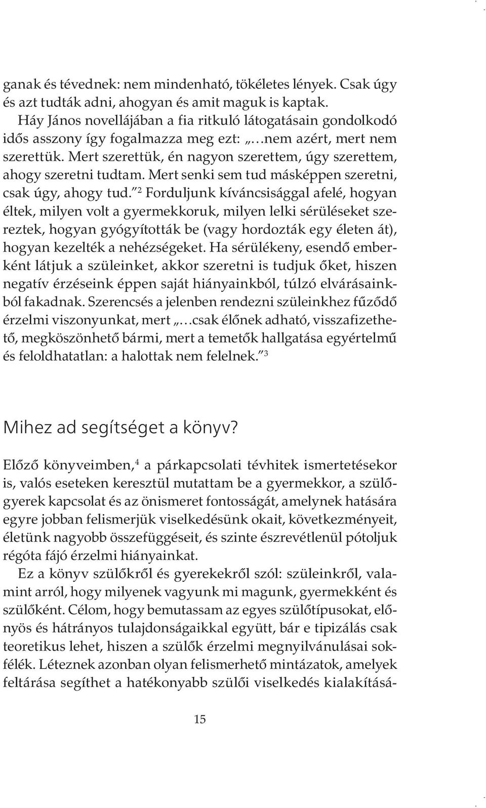 Mert szerettük, én nagyon szerettem, úgy szerettem, ahogy szeretni tudtam. Mert senki sem tud másképpen szeretni, csak úgy, ahogy tud.