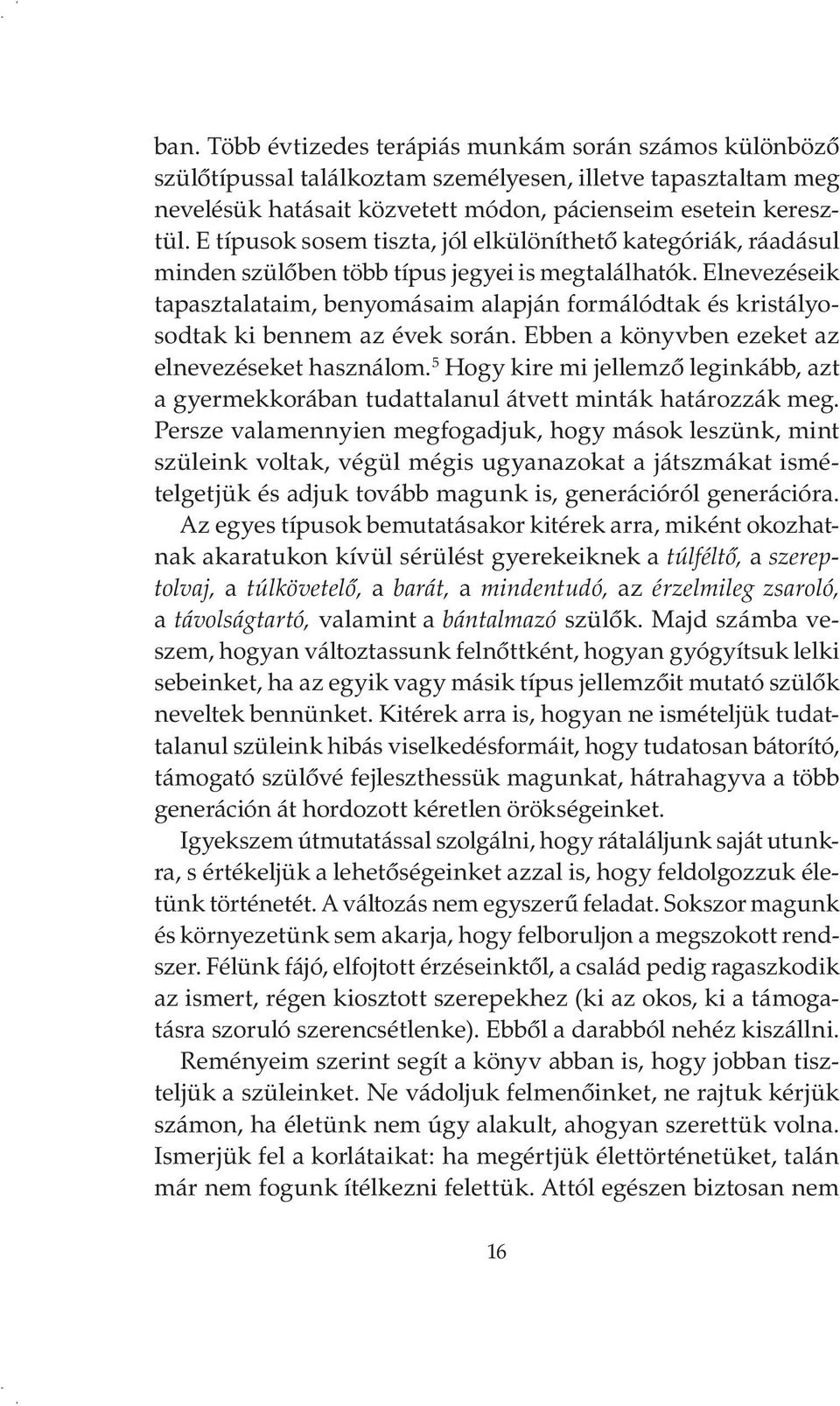 Elnevezéseik tapasztalataim, benyomásaim alapján formálódtak és kristályosodtak ki bennem az évek során. Ebben a könyvben ezeket az elnevezéseket használom.