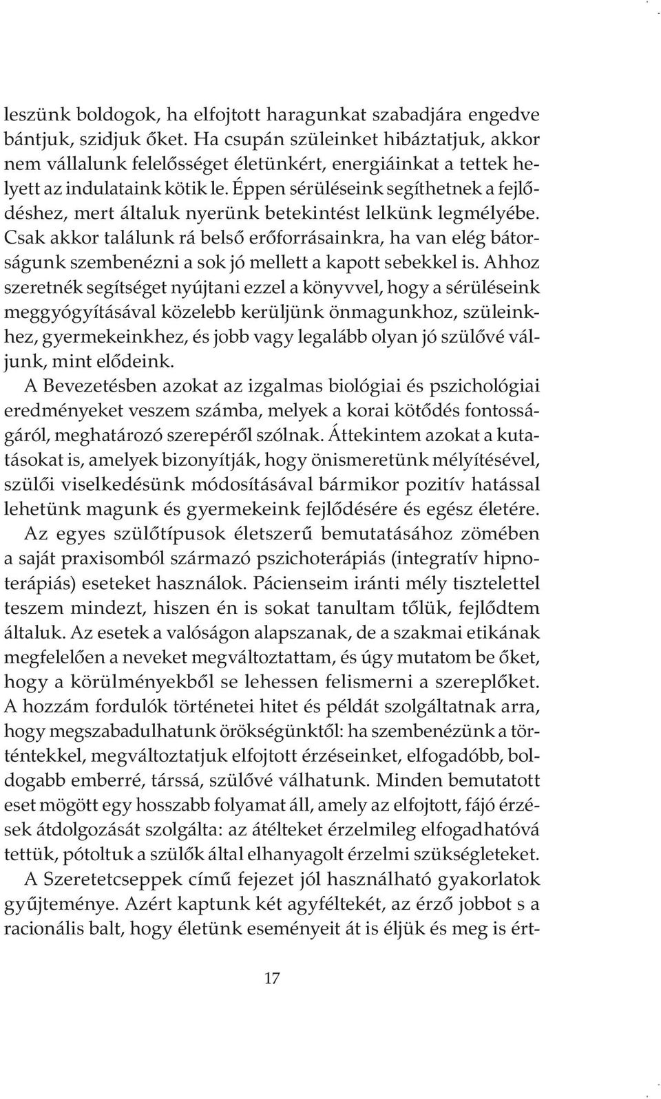 Éppen sérüléseink segíthetnek a fejlődéshez, mert általuk nyerünk betekintést lelkünk legmélyébe.