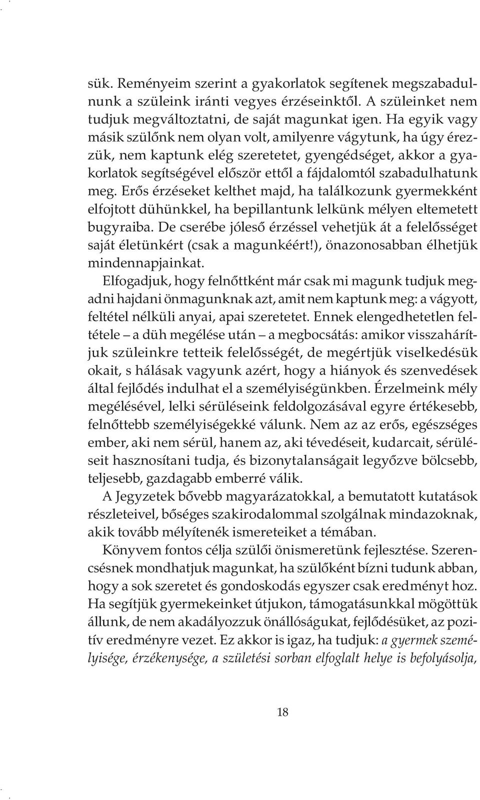 meg. Erős érzéseket kelthet majd, ha találkozunk gyermekként elfojtott dühünkkel, ha bepillantunk lelkünk mélyen eltemetett bugyraiba.