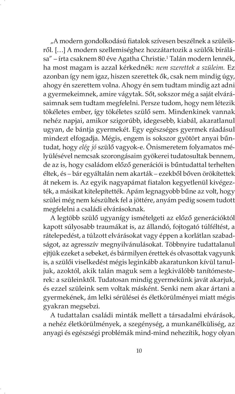 Ahogy én sem tudtam mindig azt adni a gyermekeimnek, amire vágytak. Sőt, sokszor még a saját elvárásaimnak sem tudtam megfelelni.