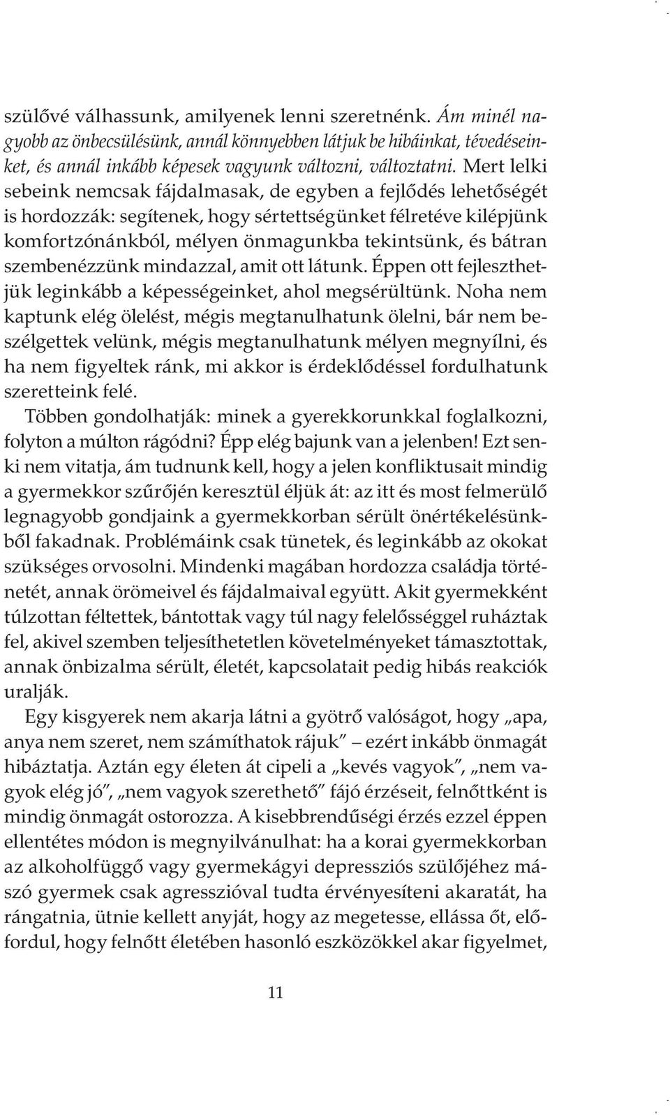 szembenézzünk mindazzal, amit ott látunk. Éppen ott fejleszthetjük leginkább a képességeinket, ahol megsérültünk.