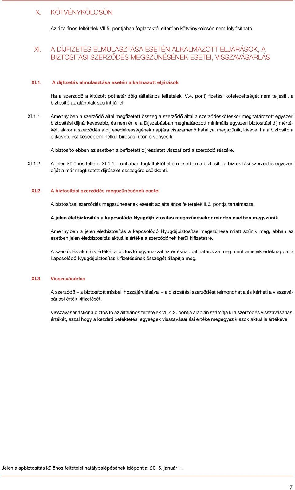 A díjfizetés elmulasztása esetén alkalmazott eljárások Ha a szerződő a kitűzött póthatáridőig (általános feltételek IV.4.