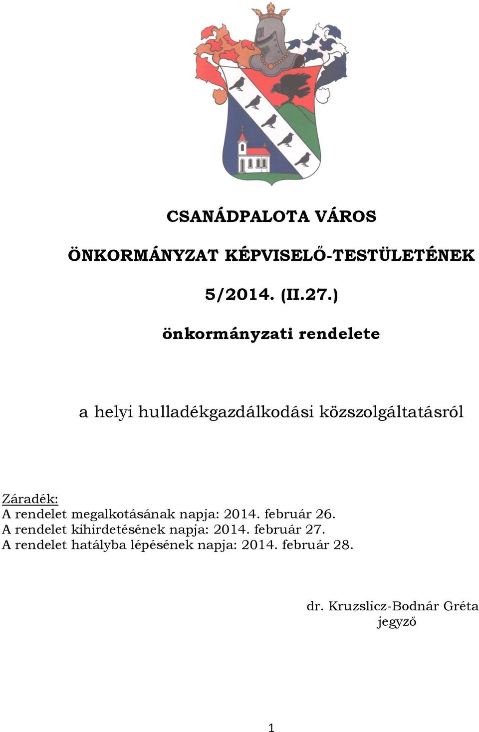 rendelet megalkotásának napja: 2014. február 26. A rendelet kihirdetésének napja: 2014.