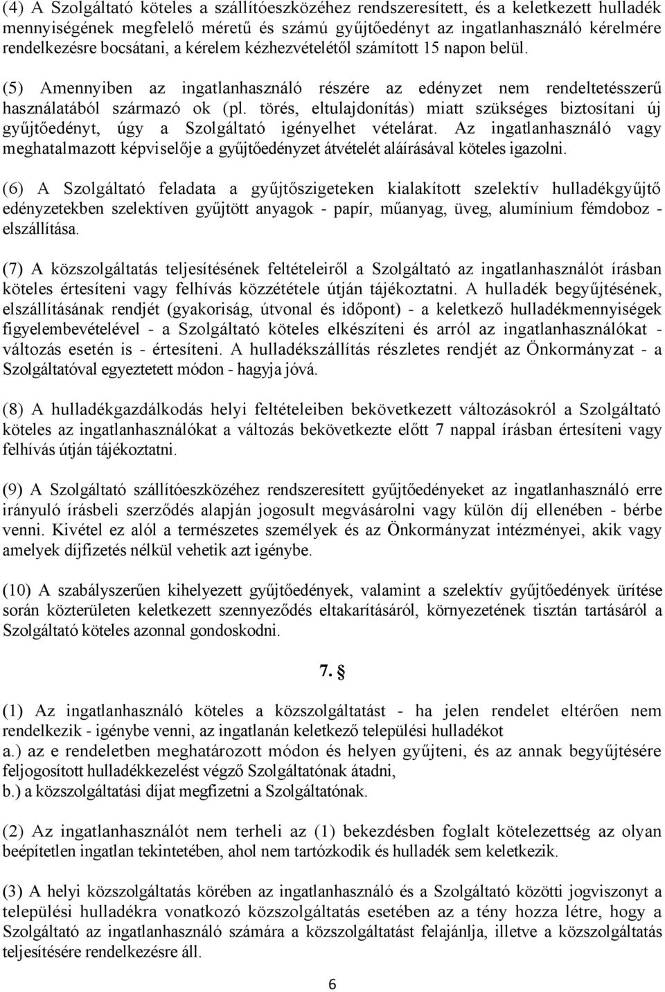 törés, eltulajdonítás) miatt szükséges biztosítani új gyűjtőedényt, úgy a Szolgáltató igényelhet vételárat.