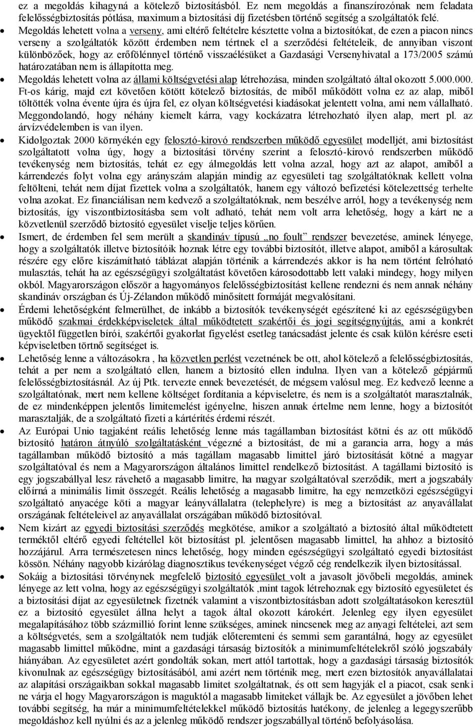 annyiban viszont különbözőek, hogy az erőfölénnyel történő visszaélésüket a Gazdasági Versenyhivatal a 173/2005 számú határozatában nem is állapította meg.