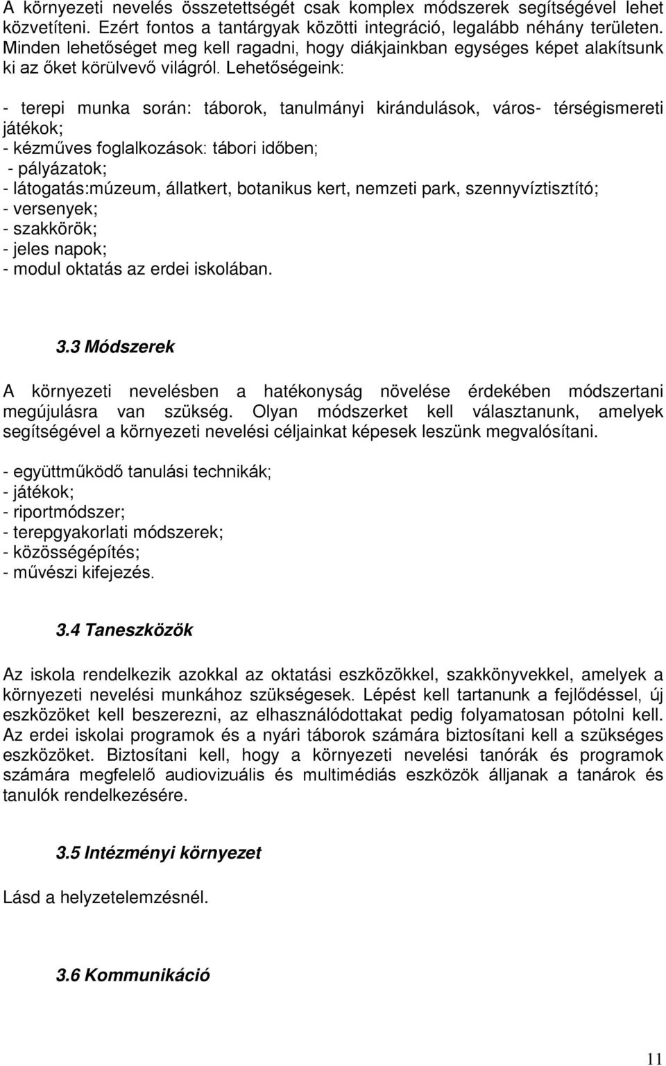 Lehetőségeink: - terepi munka során: táborok, tanulmányi kirándulások, város- térségismereti játékok; - kézműves foglalkozások: tábori időben; - pályázatok; - látogatás:múzeum, állatkert, botanikus