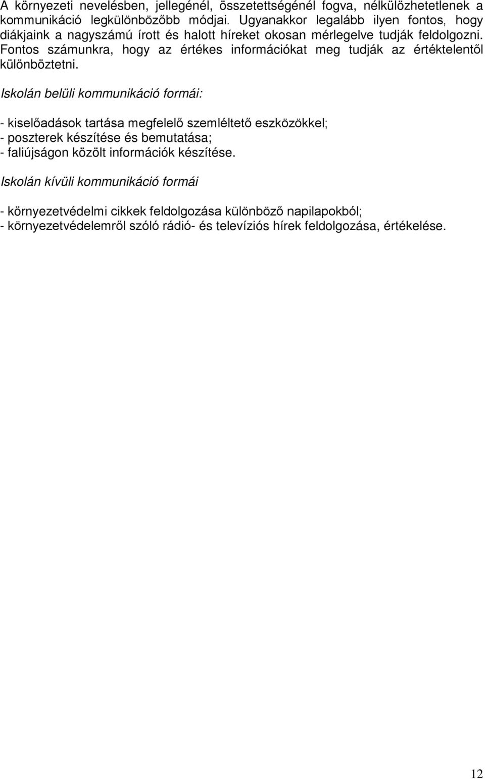Fontos számunkra, hogy az értékes információkat meg tudják az értéktelentől különböztetni.