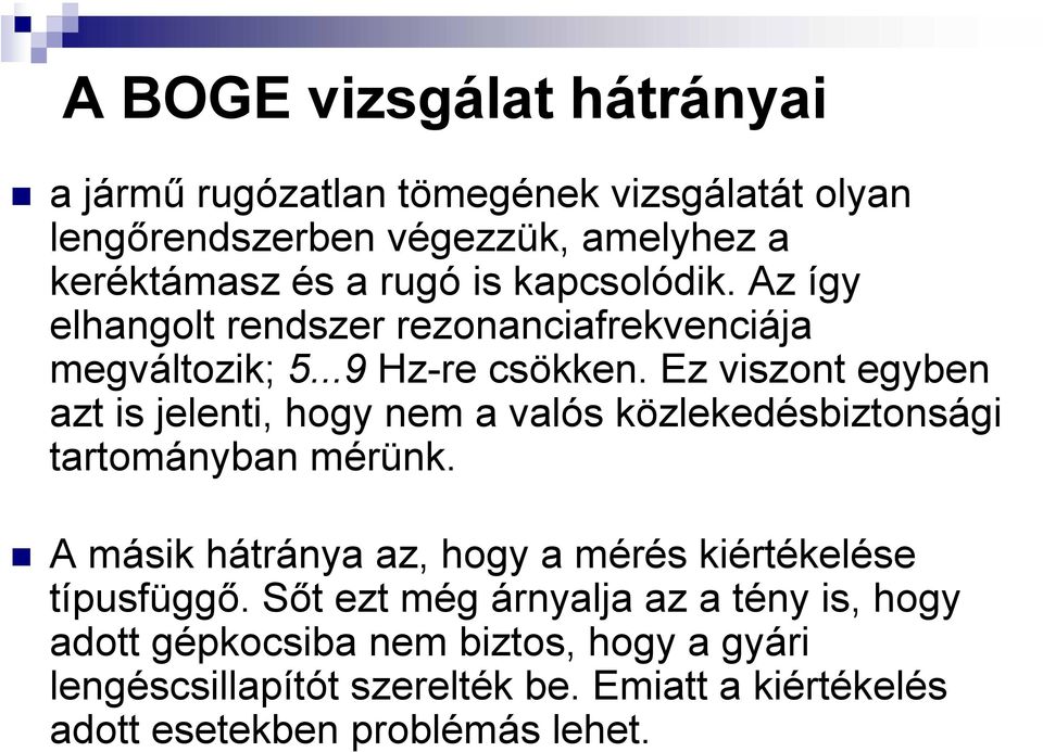 Ez viszont egyben azt is jelenti, hogy nem a valós közlekedésbiztonsági tartományban mérünk.