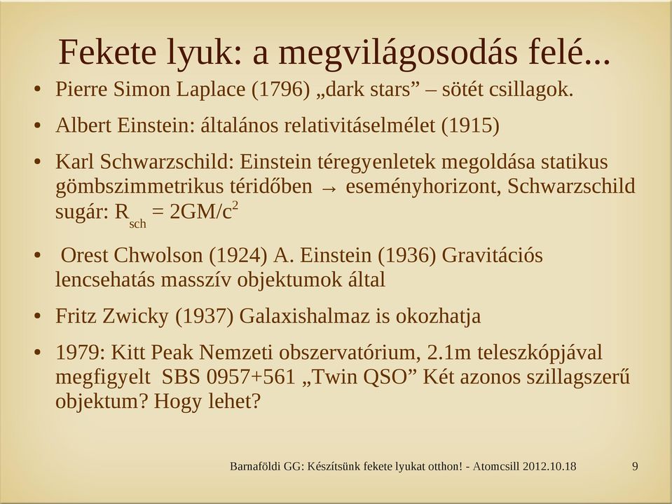 eseményhorizont, Schwarzschild sugár: Rsch = 2GM/c2 Orest Chwolson (1924) A.