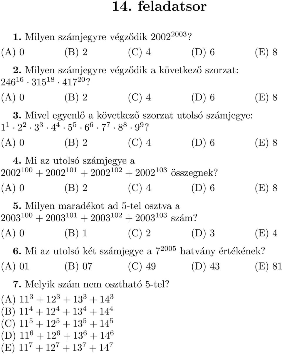 (A) 0 (B) 2 (C) 4 (D) 6 (E) 8 5. Milyen maradékot ad 5-tel osztva a 2003 00 + 2003 0 + 2003 02 + 2003 03 szám? (A) 0 (B) (C) 2 (D) 3 (E) 4 6.