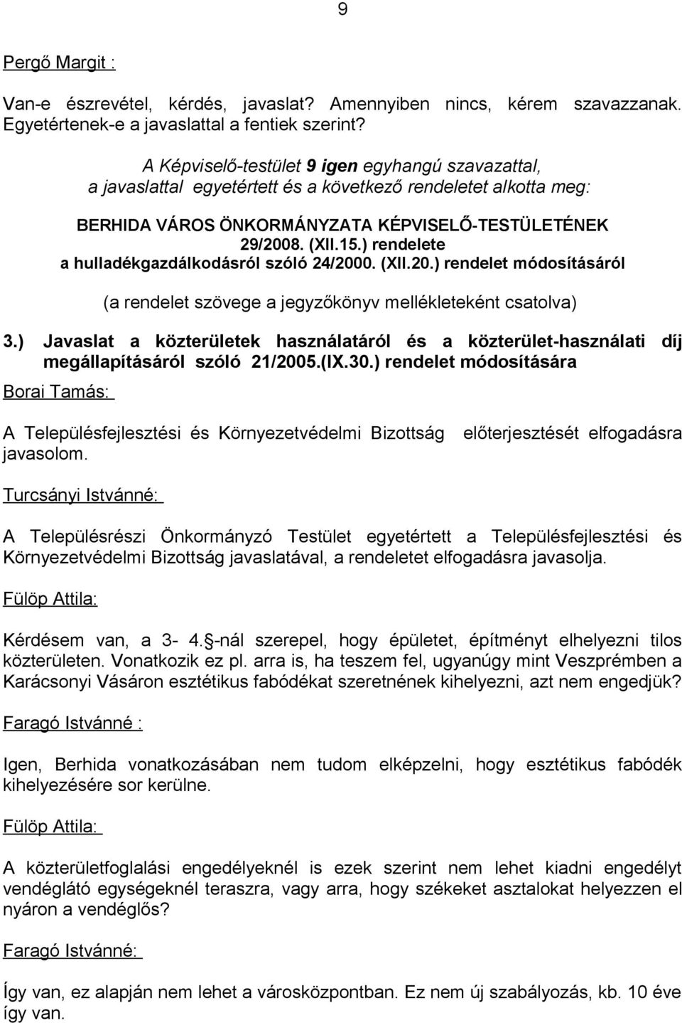 ) rendelete a hulladékgazdálkodásról szóló 24/2000. (XII.20.) rendelet módosításáról (a rendelet szövege a jegyzőkönyv mellékleteként csatolva) 3.