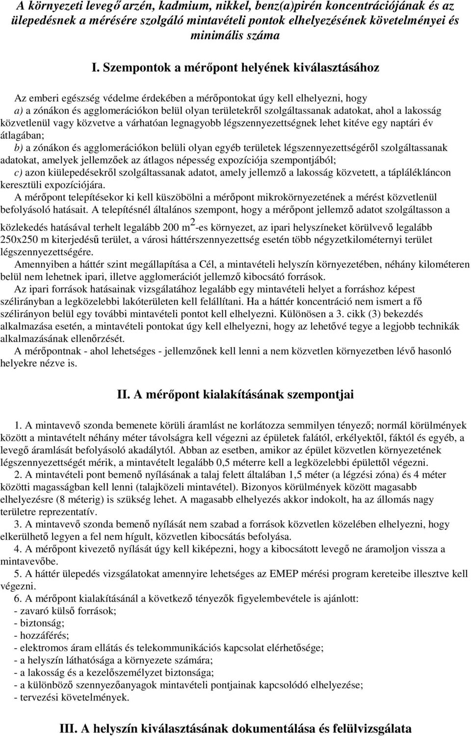 adatokat, ahol a lakosság közvetlenül vagy közvetve a várhatóan legnagyobb légszennyezettségnek lehet kitéve egy naptári év átlagában; b) a zónákon és agglomerációkon belüli olyan egyéb területek