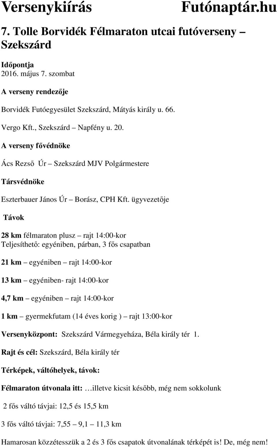 ügyvezetıje Távok 28 km félmaraton plusz rajt 14:00-kor Teljesíthetı: egyéniben, párban, 3 fıs csapatban 21 km egyéniben rajt 14:00-kor 13 km egyéniben- rajt 14:00-kor 4,7 km egyéniben rajt 14:00-kor