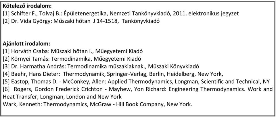 Harmatha András: Termodinamika műszakiaknak., Műszaki Könyvkiadó [4] Baehr, Hans Dieter: Thermodynamik, Springer-Verlag, Berlin, Heidelberg, New York, [5] Eastop, Thomas D.
