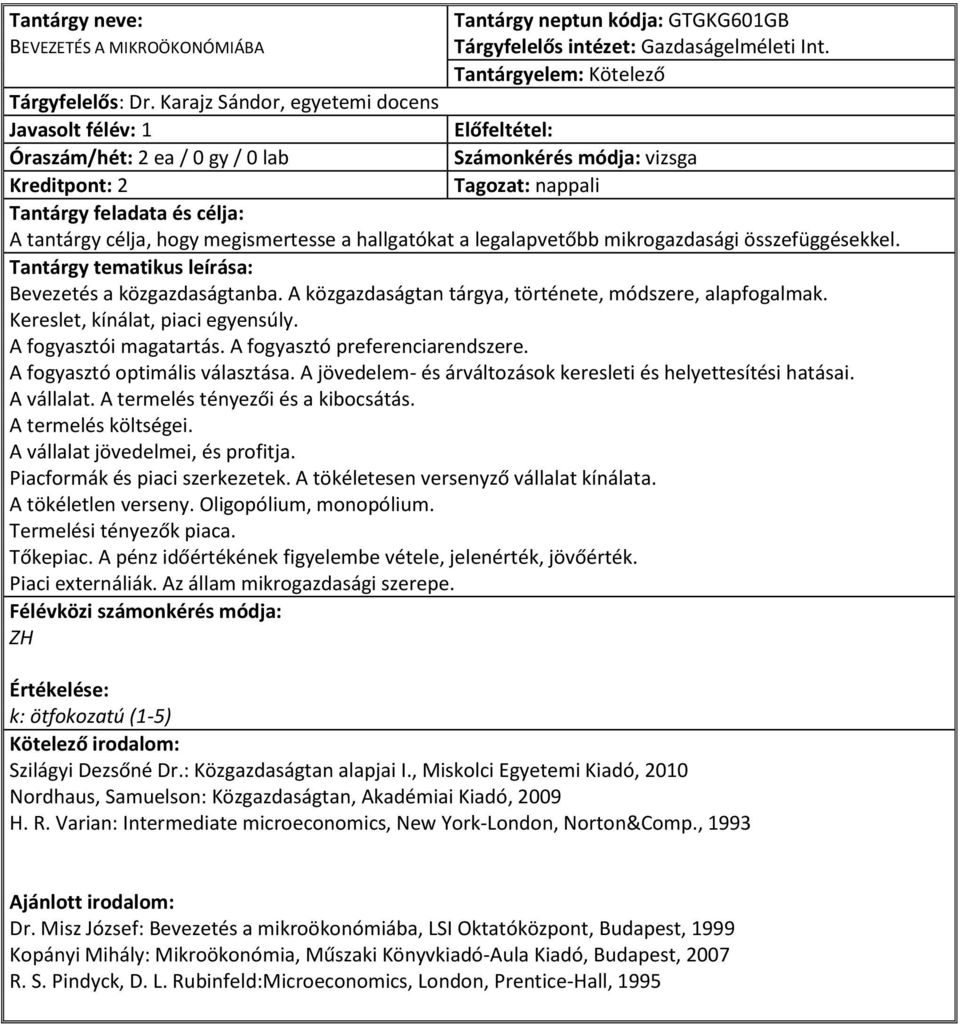 legalapvetőbb mikrogazdasági összefüggésekkel. Bevezetés a közgazdaságtanba. A közgazdaságtan tárgya, története, módszere, alapfogalmak. Kereslet, kínálat, piaci egyensúly. A fogyasztói magatartás.