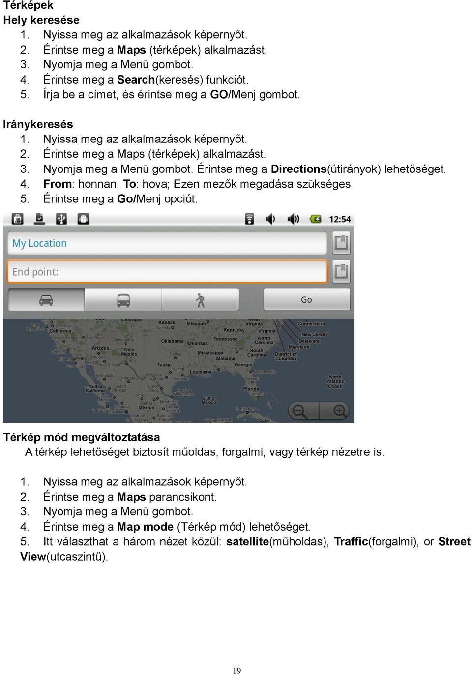 Érintse meg a Directions(útirányok) lehetőséget. 4. From: honnan, To: hova; Ezen mezők megadása szükséges 5. Érintse meg a Go/Menj opciót.