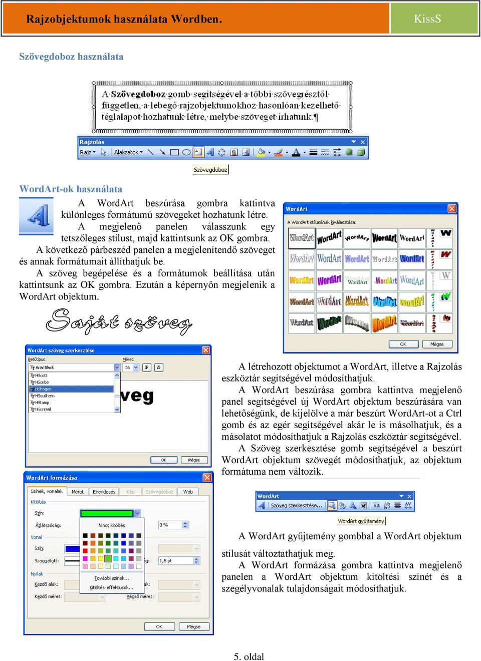 A szöveg begépelése és a formátumok beállítása után kattintsunk az OK gombra. Ezután a képernyőn megjelenik a WordArt objektum.