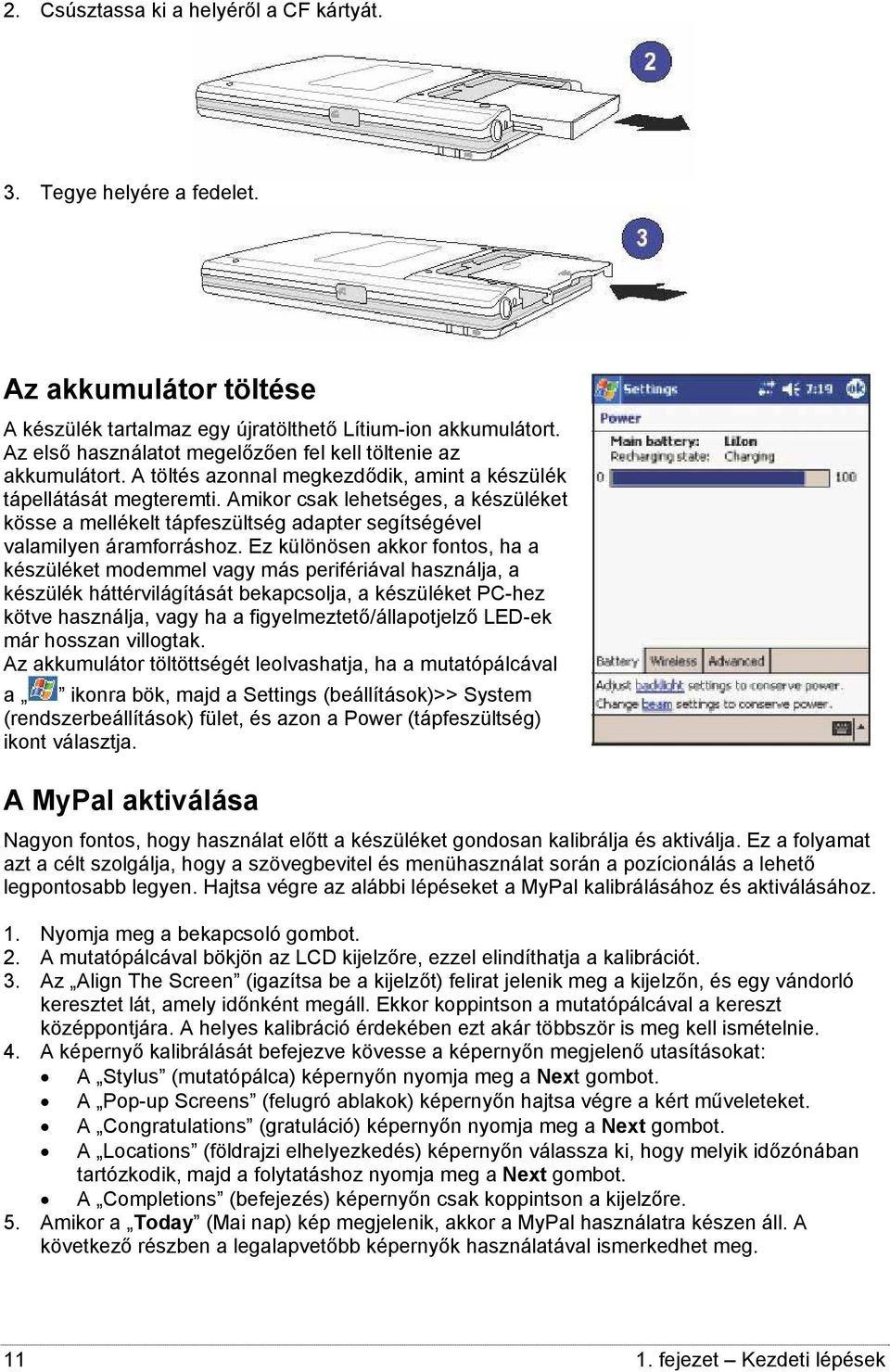 Amikor csak lehetséges, a készüléket kösse a mellékelt tápfeszültség adapter segítségével valamilyen áramforráshoz.