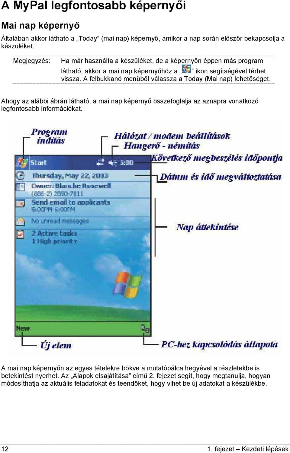 A felbukkanó menüből válassza a Today (Mai nap) lehetőséget. Ahogy az alábbi ábrán látható, a mai nap képernyő összefoglalja az aznapra vonatkozó legfontosabb információkat.