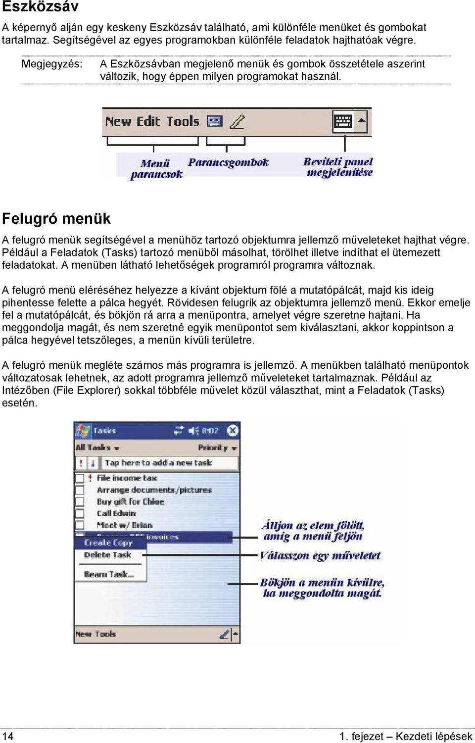 Felugró menük A felugró menük segítségével a menühöz tartozó objektumra jellemző műveleteket hajthat végre.