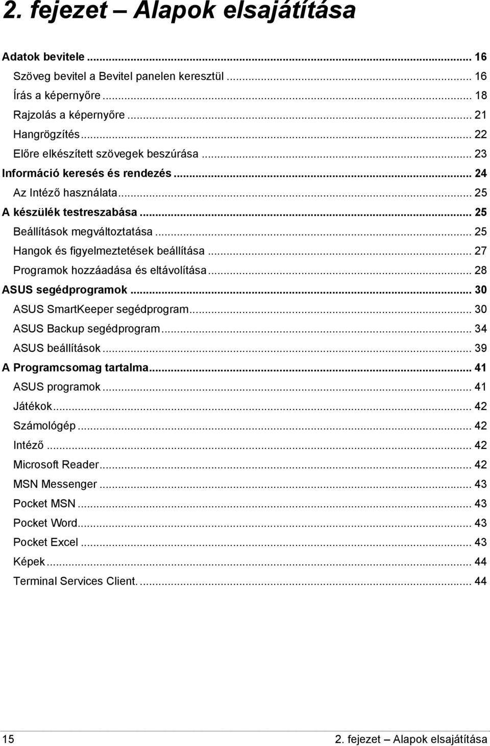 .. 25 Hangok és figyelmeztetések beállítása... 27 Programok hozzáadása és eltávolítása... 28 ASUS segédprogramok... 30 ASUS SmartKeeper segédprogram... 30 ASUS Backup segédprogram.