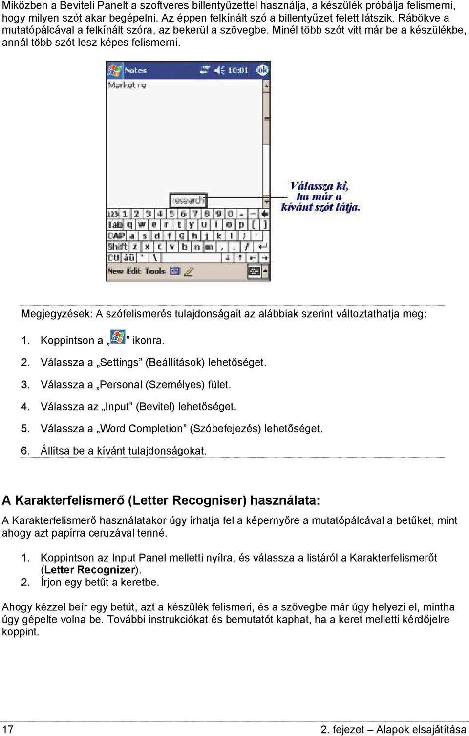 Megjegyzések: A szófelismerés tulajdonságait az alábbiak szerint változtathatja meg: 1. Koppintson a ikonra. 2. Válassza a Settings (Beállítások) lehetőséget. 3. Válassza a Personal (Személyes) fület.