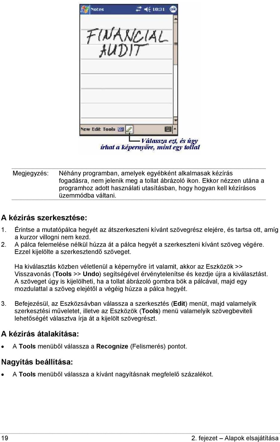 Érintse a mutatópálca hegyét az átszerkeszteni kívánt szövegrész elejére, és tartsa ott, amíg a kurzor villogni nem kezd. 2.