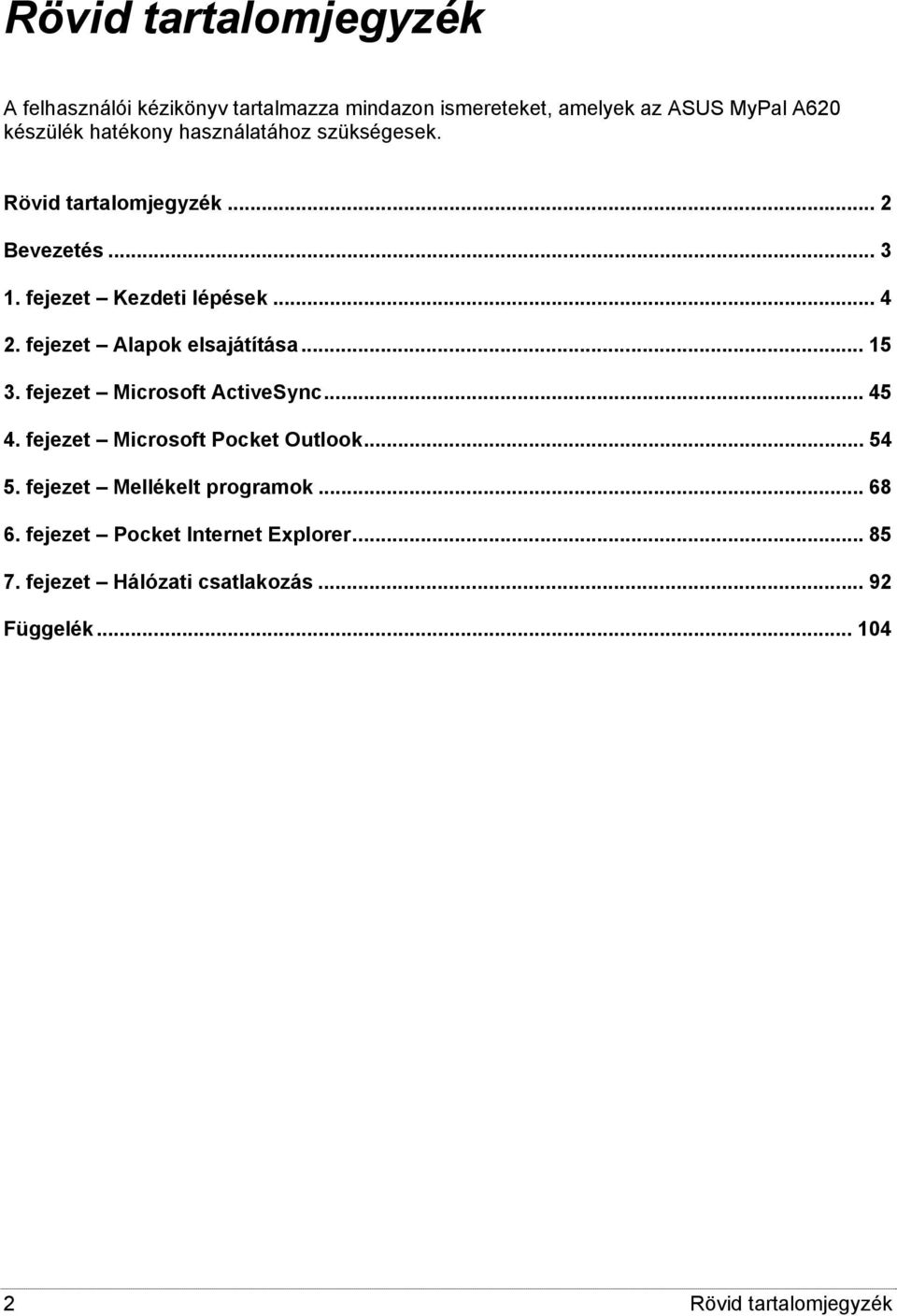 fejezet Alapok elsajátítása... 15 3. fejezet Microsoft ActiveSync...45 4. fejezet Microsoft Pocket Outlook... 54 5.
